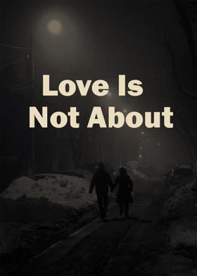 Love Is Not About