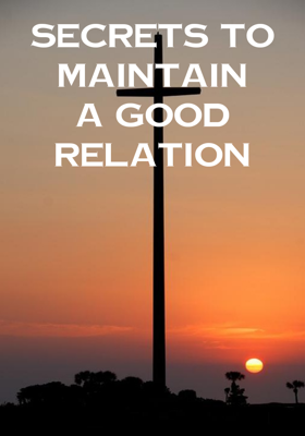 Secrets to maintain a good relation