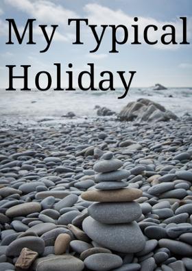 My Typical Holiday
