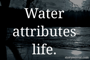 Water attributes life.