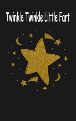 Twinkle Twinkle Little Fart
