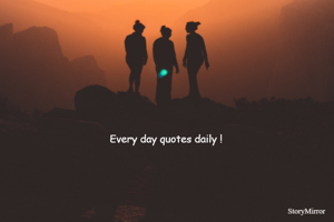 Every day quotes daily !