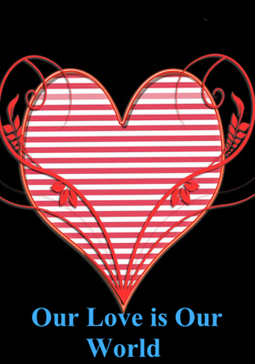 Our Love is Our World 