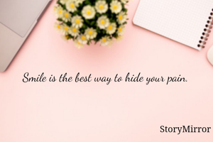 Smile is the best way to hide your pain. 