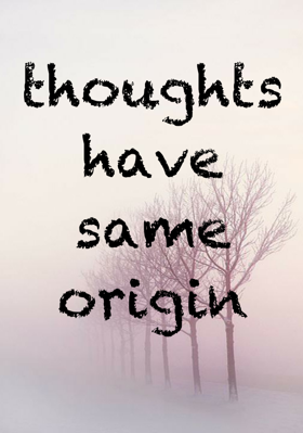 Thoughts have same origin