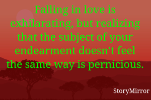 Falling in love is exhilarating, but realizing that the subject of your endearment doesn’t feel the same way is pernicious.
