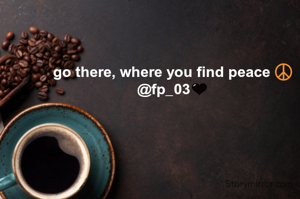 go there, where you find peace ☮️
@fp_03🖤