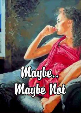 Maybe..Maybe Not