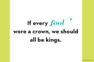 If every fool wore a crown, we should all be kings.