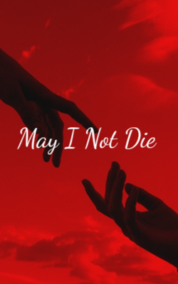 May I Not Die