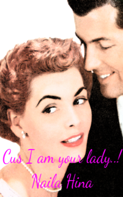 Coz, I Am Your Lady..!