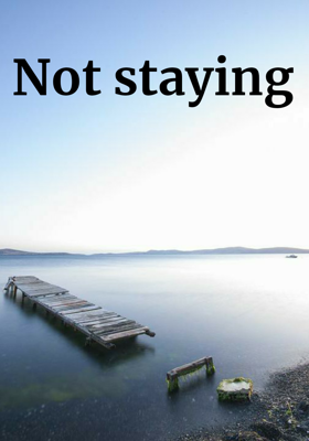 Not Staying