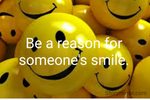 Be a reason for someone's smile.