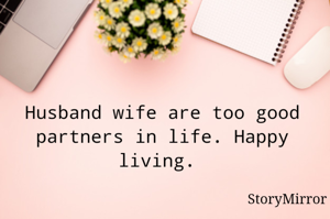 Husband wife are too good partners in life. Happy living. 