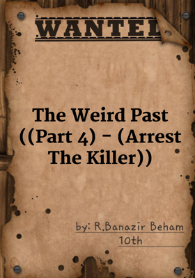 The Weird Past ((Part 4) - (Arrest The Killer))