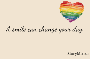 A smile can change your day
