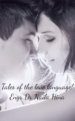 Tales of the love language! Engr Dr Naila Hina