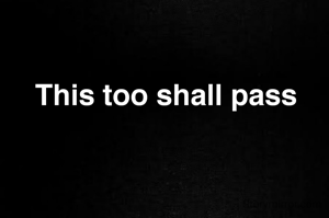 This too shall pass
