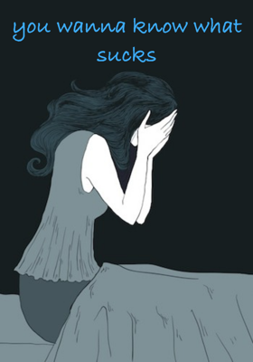 You wanna know what sucks