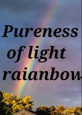 Pureness of Light ( Rainbow)