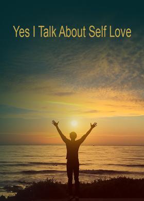 Yes I Talk About Self Love