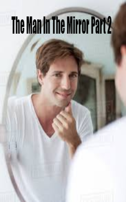 The Man In The Mirror Part 2