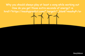 Why you should always play at least a song while working out
How do you get those extra seconds of energy? <a href="https://meshypredict.com/" target="_blank">meshyP</a>
