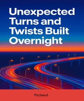 Unexpected turns and twists built overnight