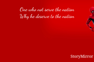 One who not serve the nation
Why he deserve to the nation
