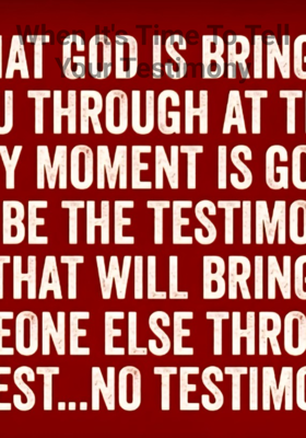 When It's Time To Tell Your Testimony