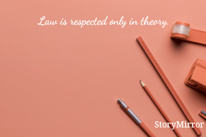 Law is respected only in theory.