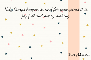Holy brings happiness and for youngsters it is joy full and merry making