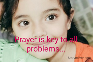 Prayer is key to all problems...