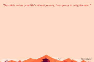 "Navratri's colors paint life's vibrant journey, from power to enlightenment."