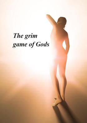 The grim game of Gods