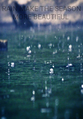RAIN MAKE THE SEASON MORE BEAUTIFUL 