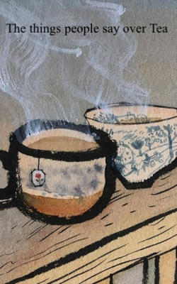 The things people say over Tea
