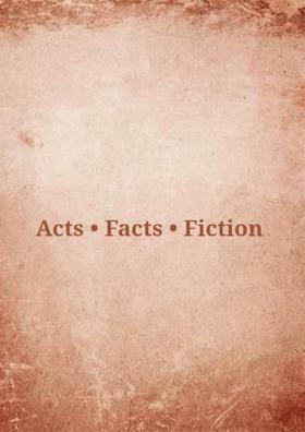 Acts • Facts • Fiction