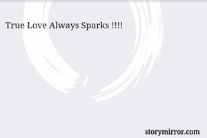 True Love Always Sparks !!!!