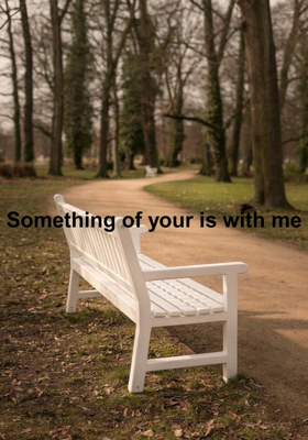 Something of your is with me