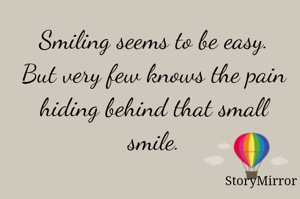 Smiling seems to be easy.
But very few knows the pain hiding behind that small smile.