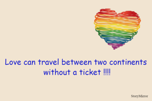 Love can travel between two continents without a ticket !!!!