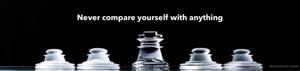 Never compare yourself with anything