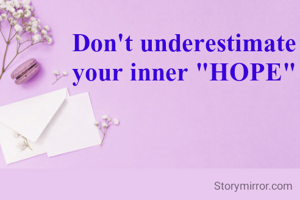 Don't underestimate your inner "HOPE"
