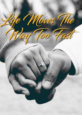 Life Moves The Way Too Fast