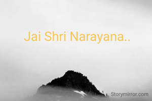 Jai Shri Narayana..