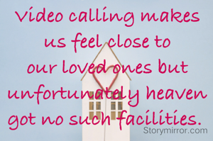 Video calling makes us feel close to our loved ones but unfortunately heaven got no such facilities. 