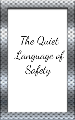 The Quiet Language of Safety