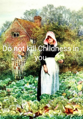 Do Not Kill Childness In You