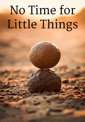 No Time For Little Things